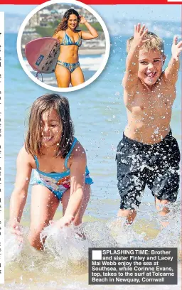  ??  ?? SPLASHING TIME: Brother and sister Finley and Lacey Mai Webb enjoy the sea at Southsea, while Corinne Evans, top, takes to the surf at Tolcarne Beach in Newquay, Cornwall