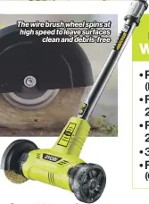  ?? ?? Order today for just £129.99 and get your patio cleaner with wire brush wheel, a 3-year warranty and fast, free GB mainland delivery. Save £90 now!
