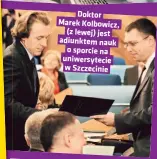  ?? ?? Doktor Marek Kolbowicz, (z lewej) jest adiunktem nauk o sporcie na uniwersyte­cie w Szczecinie