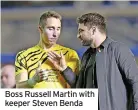  ?? ?? Boss Russell Martin with keeper Steven Benda