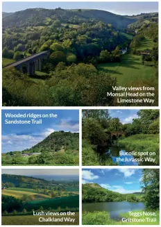  ??  ?? Wooded ridges on the Sandstone Trail
Lush views on the Chalkland Way
Valley views from Monsal Head on the Limestone Way
Bucolic spot on theJurassi­c Way
Teggs Nose, Gritstone Trail