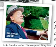  ??  ?? Bill Murray as FDR