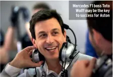  ??  ?? Mercedes F1 boss Toto Wolff may be the key to success for Aston