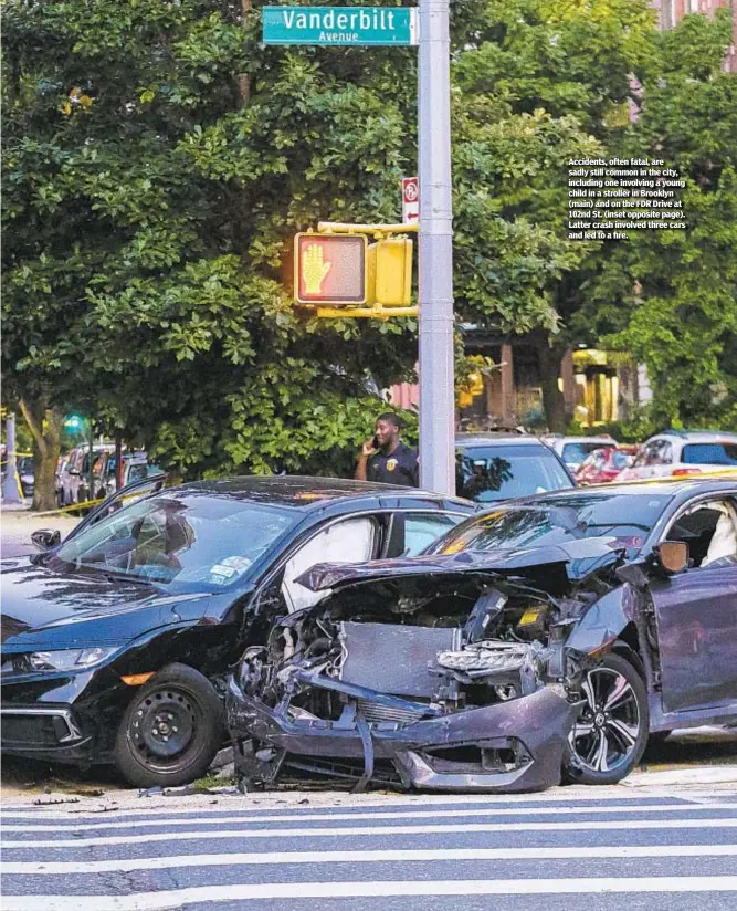  ?? ?? Accidents, often fatal, are sadly still common in the city, including one involving a young child in a stroller in Brooklyn (main) and on the FDR Drive at 102nd St. (inset opposite page). Latter crash involved three cars and led to a fire.