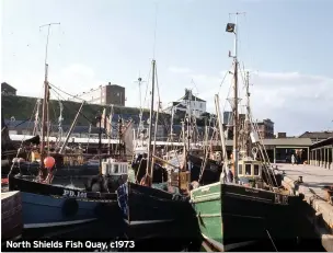  ??  ?? North Shields Fish Quay, c1973