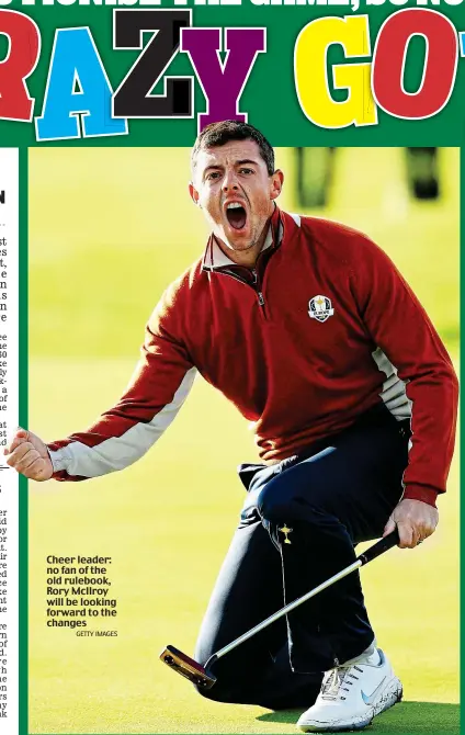  ?? GETTY IMAGES ?? Cheer leader: no fan of the old rulebook, Rory McIlroy will be looking forward to the changes