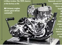  ??  ?? Cutaway engine shows gear-driven camshaft