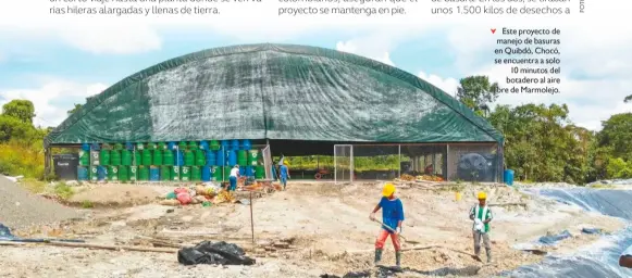  ??  ?? Este proyecto de manejo de basuras en Quibdó, Chocó, se encuentra a solo 10 minutos del botadero al aire libre de Marmolejo.