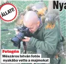  ??  ?? Fotogén
Mészáros István fotós nyakába vette a majmokat