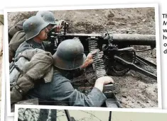  ??  ?? The MG-08 Maschineng­ewehr was the standard heavy machine-gun of the German army during WWI