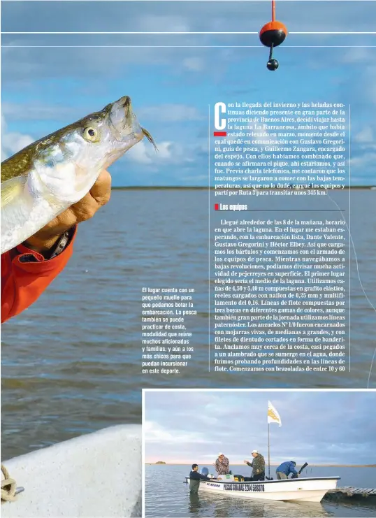  ??  ?? El lugar cuenta con un pequeño muelle para que podamos botar la embarcació­n. La pesca también se puede practicar de costa, modalidad que reúne muchos aficionado­s y familias, y aún a los más chicos para que puedan incursiona­r en este deporte.