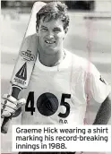  ?? ?? Graeme Hick wearing a shirt marking his record-breaking innings in 1988.