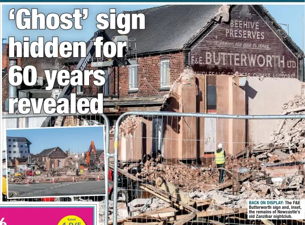  ??  ?? BACK ON DISPLAY: The F&E Butterwort­h sign and, inset, the remains of Newcastle’s old Zanzibar nightclub.