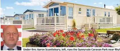  ?? ?? Under fire: Aaron Scantlebur­y, left, runs the Sunnyvale Caravan Park near Rhyl