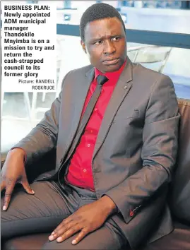  ?? Picture: RANDELL ROSKRUGE ?? BUSINESS PLAN: Newly appointed ADM municipal manager Thandekile Mnyimba is on a mission to try and return the cash-strapped council to its former glory