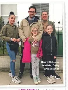  ??  ?? Ben with lucia, Matilda, Daisy and Miranda ✢ Ben Dowell lives with wife Miranda, stepdaught­er lucia and daughters Daisy and Matilda in london.