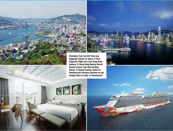  ??  ?? Clockwise from top left: View over Nagasaki harbour in Japan, © Visit Nagasaki; Night view over Hong Kong harbour, © Hong Kong Tourism Board; Dream Cruises’ new ship Genting Dream, © Dream Cruises; Cabin on Travelmarv­el’s Princess Panhwar on the Ganges...