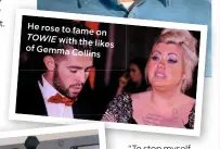  ??  ?? He rose to fame
on TOWIE with
the likes of Gemma Collins