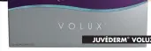  ??  ?? JUVÉDERM ® VOLUX