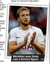  ?? AP ?? Wembley woe: Kane cuts a forlorn figure