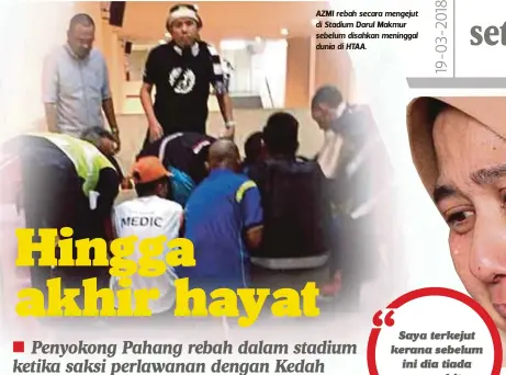  ??  ?? AZMI rebah secara mengejut di Stadium Darul Makmur sebelum disahkan meninggal dunia di HTAA.