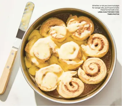  ?? LINDA XIAO/THE NEW YORK TIMES PHOTOS ?? Whether or not you have nostalgia for orange rolls, you’ll want to bake these homemade ones.