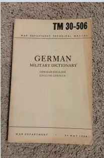  ?? ?? Left, military dictionari­es, such as “German Military Dictionary TM 30-506” were also created. They were suitable for a skilled interrogat­or; they contain far more detailed definition­s of highly technical terms. Uncommon in good condition. Expect to pay $25 to $60 each.
