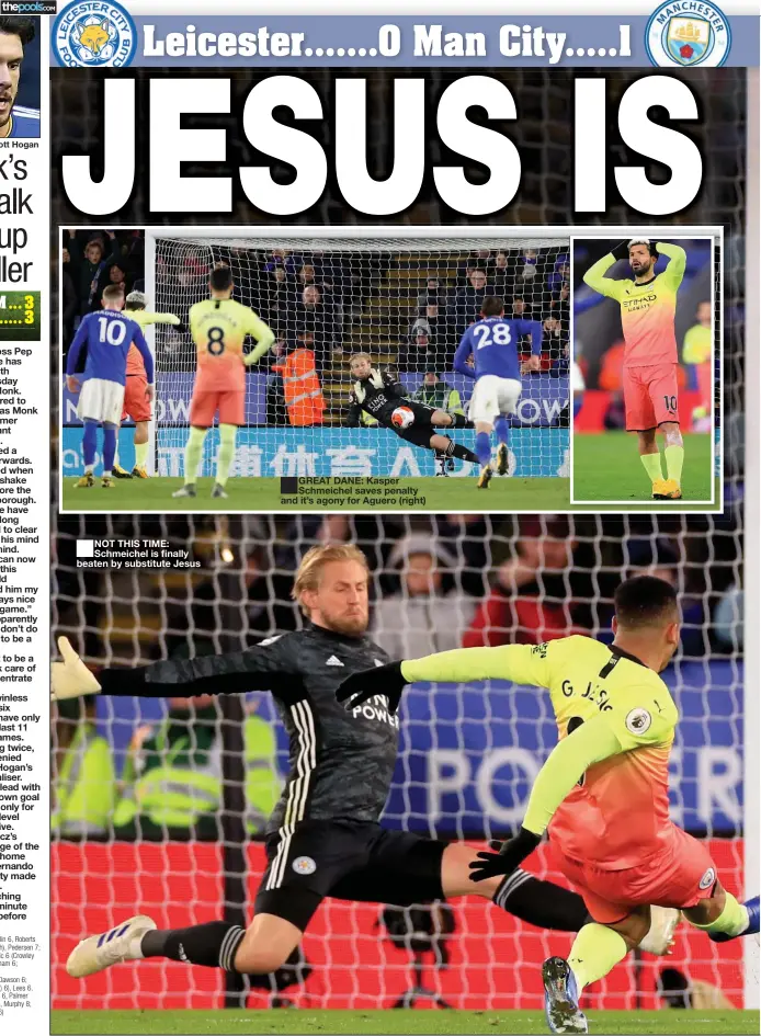  ??  ?? NOT THIS TIME: Schmeichel is finally beaten by substitute Jesus
GREAT DANE: Kasper Schmeichel saves penalty and it’s agony for Aguero (right)