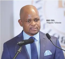  ??  ?? BSE CEO: Thapelo Tsheole