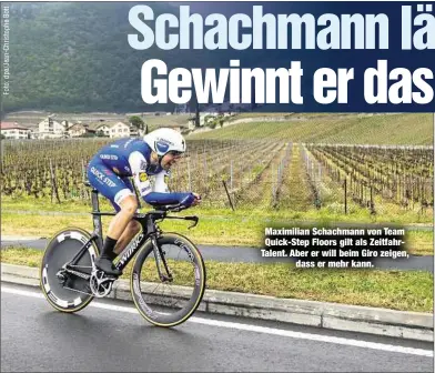  ??  ?? Maximilian Schachmann von Team Quick-Step Floors gilt als ZeitfahrTa­lent. Aber er will beim Giro zeigen,
dass er mehr kann.