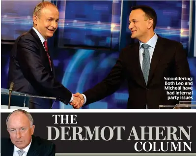  ??  ?? Smoulderin­g: Both Leo and Micheál have had internal party issues THE DERMOT AHERN COLUMN