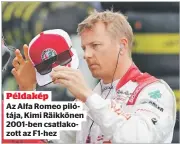  ??  ?? Példakép
Az Alfa Romeo pilótája, Kimi Räikkönen 2001-ben csatlakozo­tt az F1-hez