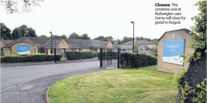  ??  ?? Closure The Limetree unit at Rutherglen care home will close for good in August