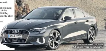  ??  ?? Revisions make the latest A3 saloon more aerodynami­c