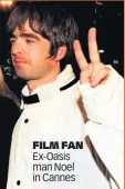  ??  ?? FILM FAN Ex-Oasis man Noel in Cannes