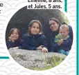  ?? ?? HÉLÈNE, maman de Chloé, 10 ans, Émeline, 8 ans, et Jules, 5 ans.