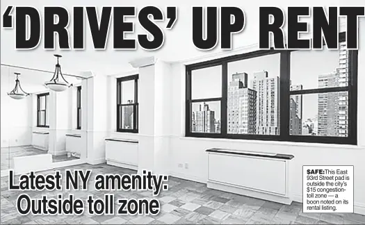  ?? ?? $AFE:This East 93rd Street pad is outside the city’s $15 congestion­toll zone — a boon noted on its rental listing.