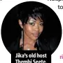  ??  ?? jika’s old host thembi seete.