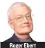  ??  ?? Roger Ebert