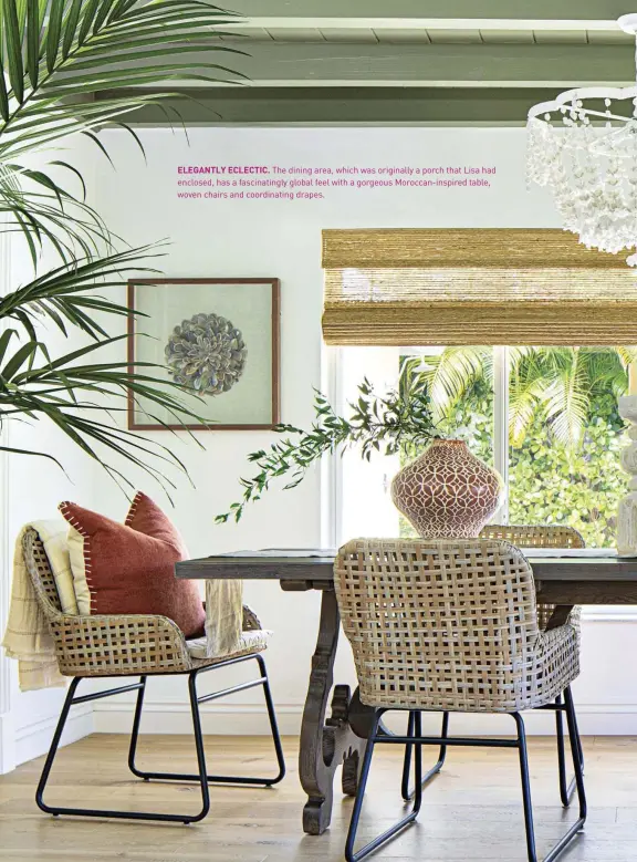  ??  ?? ELEGANTLY ECLECTIC. The dining area, which was originally a porch that Lisa had enclosed, has a fascinatin­gly global feel with a gorgeous Moroccan-inspired table, woven chairs and coordinati­ng drapes.