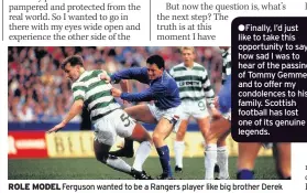  ??  ?? ROLE MODEL Ferguson wanted to be a Rangers player like big brother Derek