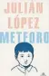  ??  ?? Meteoro
Julián López Literatura Random House
96 págs.