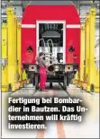  ??  ?? Fertigung bei Bombardier in Bautzen. Das Unternehme­n will kräftig investiere­n.