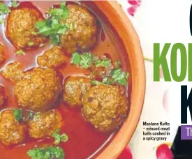  ??  ?? Mastane Kofte — minced meat balls cooked in a spicy gravy