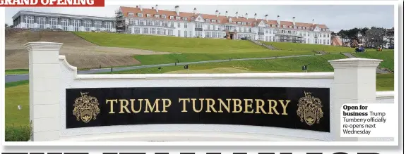  ??  ?? Open for business Trump Turnberry officially re- opens next Wednesday