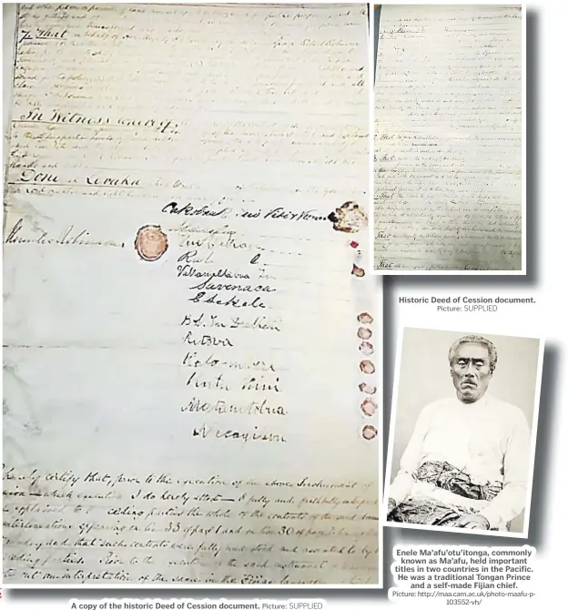  ?? Picture: SUPPLIED Picture: SUPPLIED Picture: http://maa.cam.ac.uk/photo-maafu-p103552-vh/ ?? A copy of the historic Deed of Cession document. Historic Deed of Cession document. Enele Ma’afu’otu’itonga, commonly known as Ma’afu, held important titles in two countries in the Pacific. He was a traditiona­l Tongan Prince and a self-made Fijian chief.