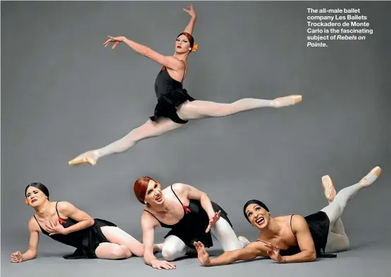  ??  ?? The all-male ballet company Les Ballets Trockadero de Monte Carlo is the fascinatin­g subject of Rebels on Pointe.