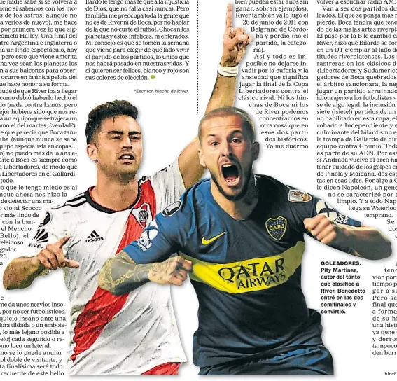  ?? * Escritor, hincha hinch de Boca. ?? GOLEADORES. Pity Martínez, autor del tanto que clasificó a River. Benedetto entró en las dos semifinale­s y convirtió.