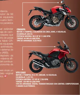  ??  ?? CB650FA
VFR1200X MOTOR: 4 TIEMPOS, 4 CILINDROS EN LÍNEA, DOHC, 4 VÁLVULAS. CILINDRAJE: 649 CC. POTENCIA MÁXIMA: 89.5 HP @ 11.000 RPM. TORQUE: 64 NM @ 8,000 RPM. TIPO DE ARRANQUE: ELÉCTRICO MOTOR: 4 TIEMPOS, V4 A 76˚, UNICAM, 16 VÁLVULAS. CILINDRAJE:...