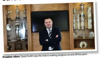  ?? ?? off the pitch says the club is making progress on and
Positive vibes David Smith